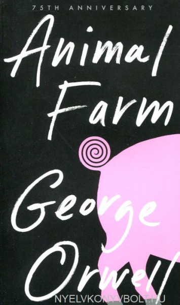 George Orwell: Animal Farm - 75th Anniversary Edition Includes a New Introduction by Téa Obreht
