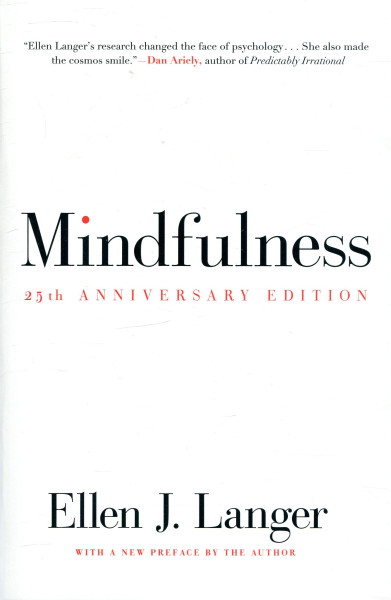 Ellen Langer: Mindfulness (25th anniversary edition)