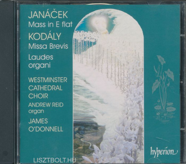 Kodály Zoltán: Missa Brevis, Laudes Organi / Janacek: Mass