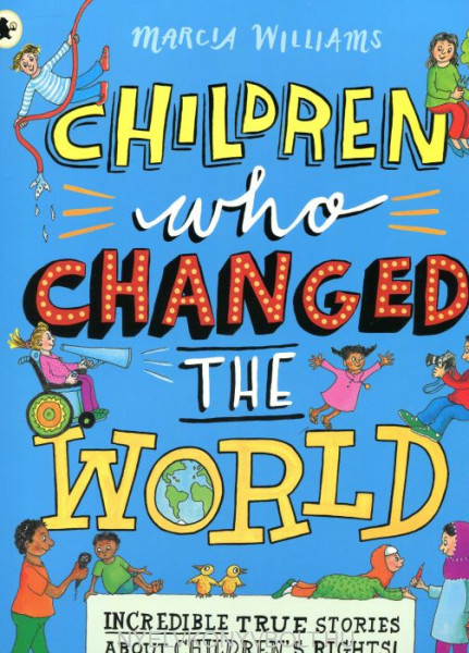 Children Who Changed the World: Incredible True Stories About Children's Rights!: 1