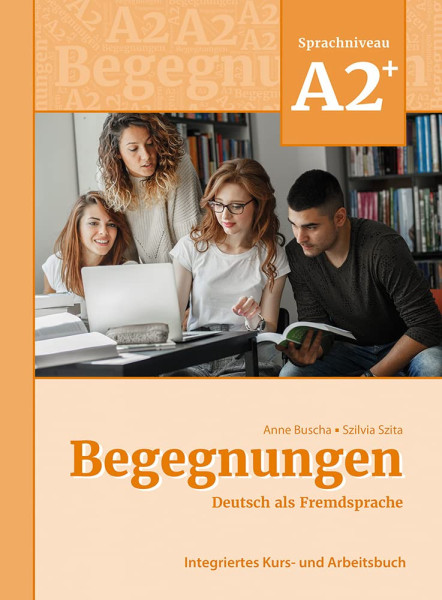 Begegnungen Deutsch als Fremdsprache A2+: Integriertes Kurs- und Arbeitsbuch 3. überarbeitete Auflage