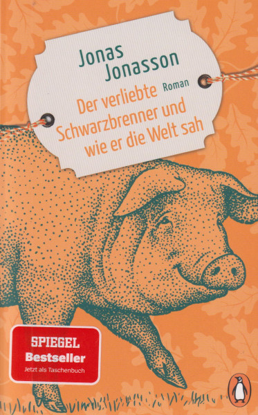 Jonas Jonasson: Der verliebte Schwarzbrenner und wie er die Welt sah