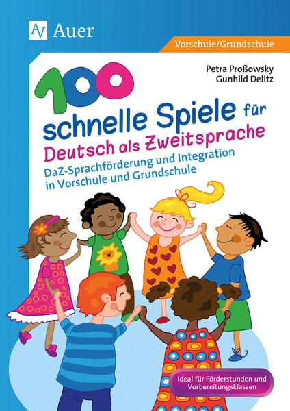 100 schnelle Spiele für Deutsch als Fremdsprache: DaZ-Sprachförderung und Integration in Vorschule und Grundschule