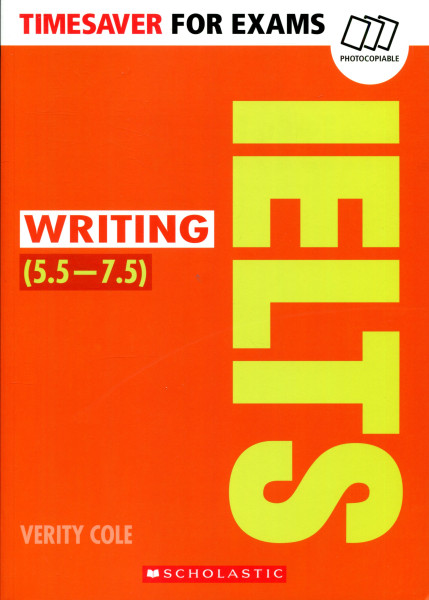 IELTS Writing 5.5-7.5 -Timesaver for Exams (Photocopiable exam practice resources)