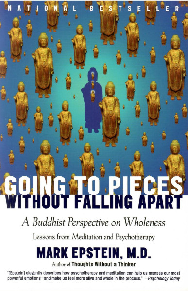 Mark Epstein M.D.: Going to Pieces without Falling Apart - A Buddhist Perspective on Wholeness