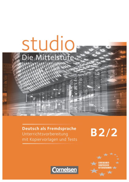 Studio D die Mittelstufe B2/2 Unterrichtsvorbereitung mit Kopiervorlagen und Tests
