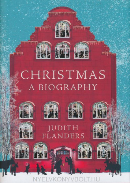 Judith Flanders: Christmas: A Biography