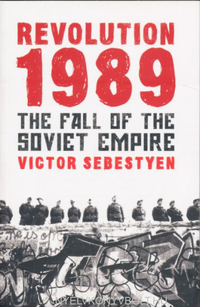 Sebestyén Viktor: Revolution 1989: The Fall of the Soviet Empire