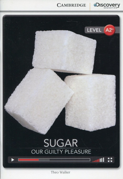 Sugar - Our Guilty Pleasure with Online Access - Cambridge Discovery  Readers - Level A2+