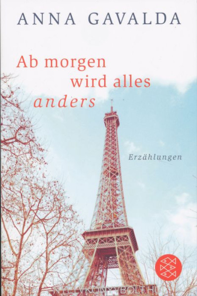 Anna Gavalda: Ab morgen wird alles anders: Erzählungen