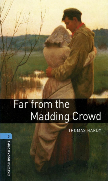 Far From the Madding Crowd - Oxford Bookworms Library Level 5