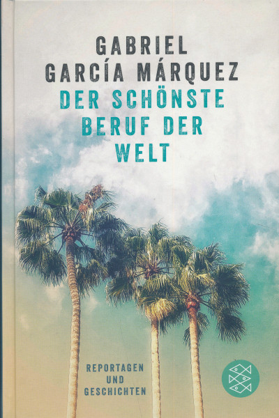 Gabriel García Márquez: Der Schönste Beruf der Welt