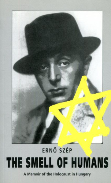 Szép Ernő: The Smell of Humans: A Memoir of the Holocaust in Hungary