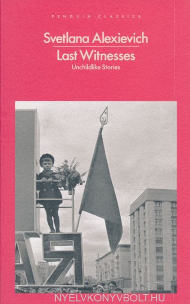 Svetlana Alexievich: Last Witnesses: Unchildlike Stories