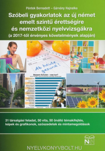 Szóbeli gyakorlatok az új emelt szintű német érettségire és nemzetközi nyelvvizsgákra (a 2017-től érvényes követelmények alapján)