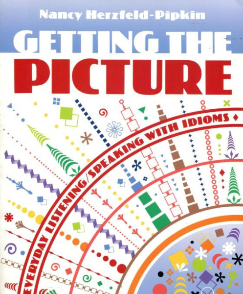 Getting the Picture: Everyday Listening & Speaking with Idioms