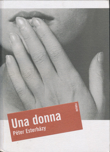 Esterházy Péter: Una Donna - Testo ungherese a fronte (Egy nő olasz és magyar nyelven)