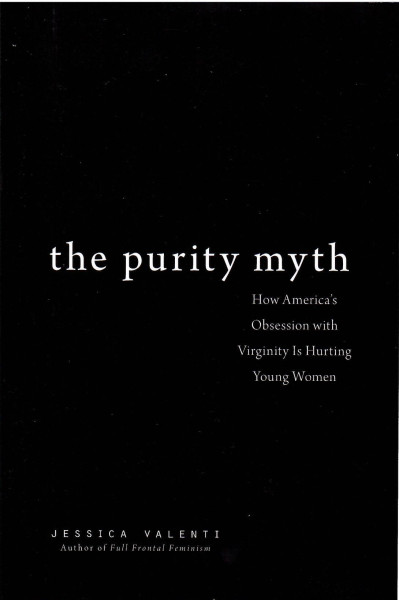 Jessica Valenti: The Purity Myth - How America's Obsession with Virginity Is Hurting Young Women