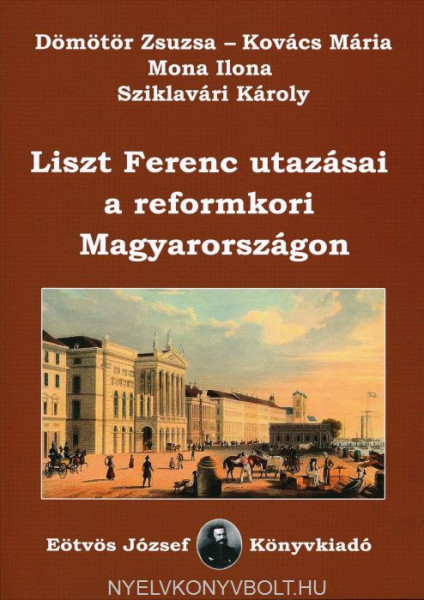 Dömötör Zs.-Kovács M.-Sziklavári K.: Liszt Ferenc utazásai a reformkori Magyarországon