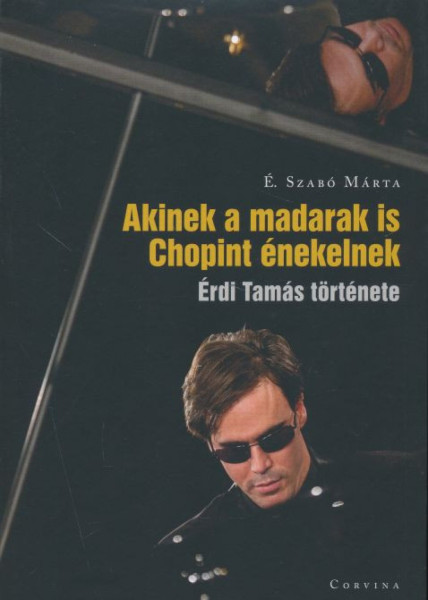 É. Szabó Márta: Akinek a madarak is Chopint énekelnek - Érdi Tamás története