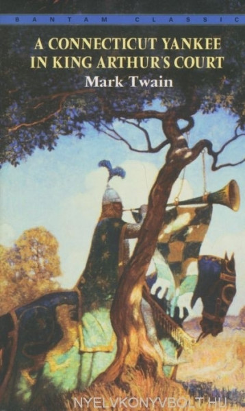 Mark Twain: A Connecticut Yankee in King Arthur's Court - Bantam Classics