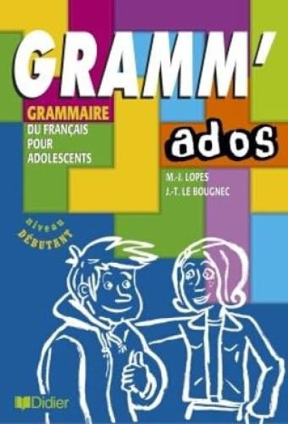 Gramm' ados - Grammaire du Francais pour Adolescents, niveau debutant
