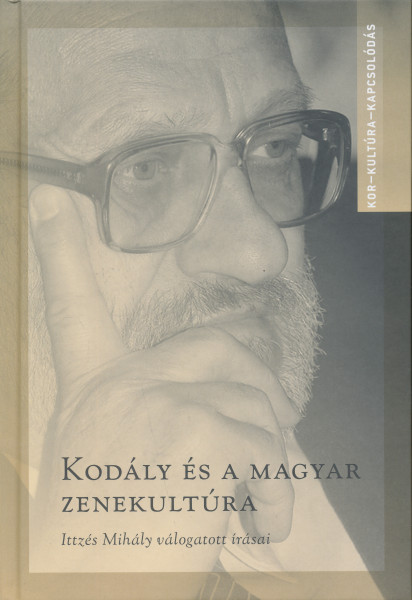 Kodály és a magyar zenekultúra - Ittzés Mihály válogatott írásai