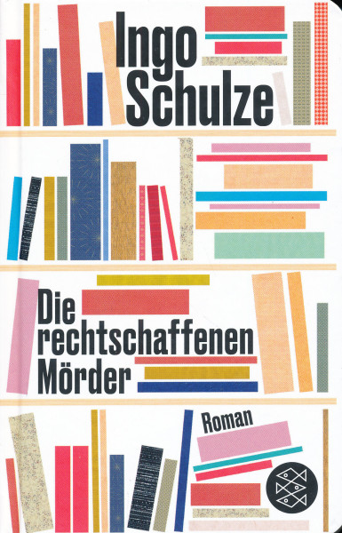 Ingo Schulze: Die rechtschaffenen Mörder