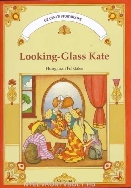 Móra Ferenc. Looking-Glass Kate - Hungarian Folktales (Tükrös Kata, magyar népmesék angol nyelven)