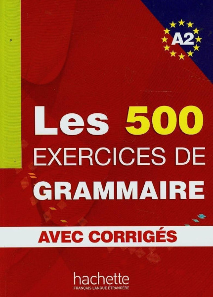 Les 500 Exercises de Grammaire A2 avec Corrigés