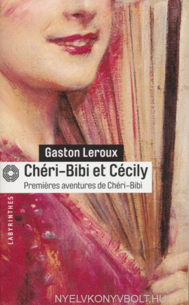 Gaston Leroux: Chéri-Bibi et Cécily