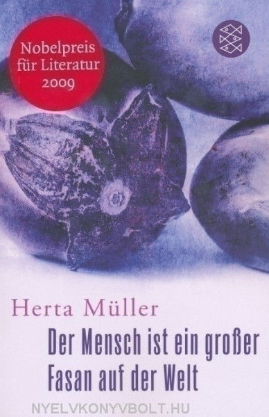 Herta Müller: Der Mensch ist ein großer Fasan auf der Welt