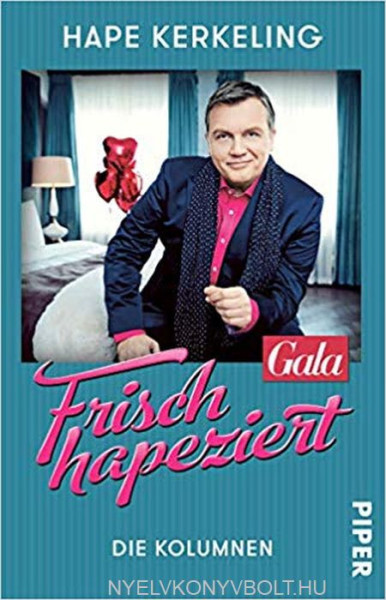Hape Kerkeling: Frisch hapeziert: Die Kolumnen