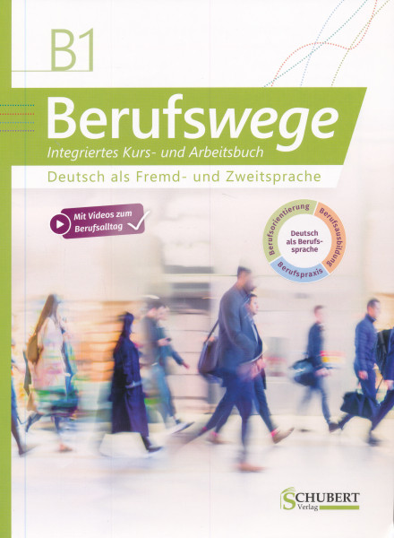 Berufswege B1 Deutsch als Fremd- und Zweitsprache / Integriertes Kurs- und Arbeitsbuch