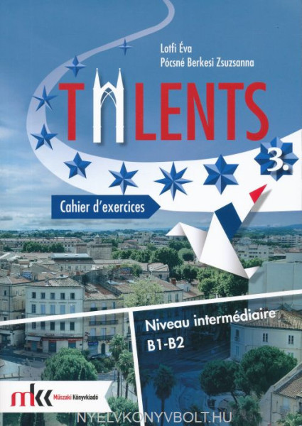Talents 3. Cahier d’exercices B1-B2 Munkafüzet (MK-1611/M)