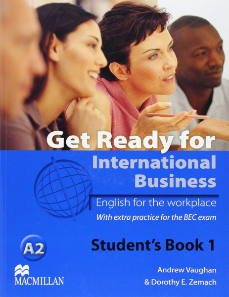 Get Ready for International Business - English for the Workplace Student's Book 1 with extra practice fot the BEC exam