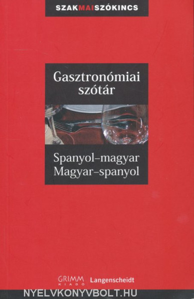 Gasztronómiai szótár Spanyol-magyar, magyar-spanyol - SzakMai szókincs (MX-1338)