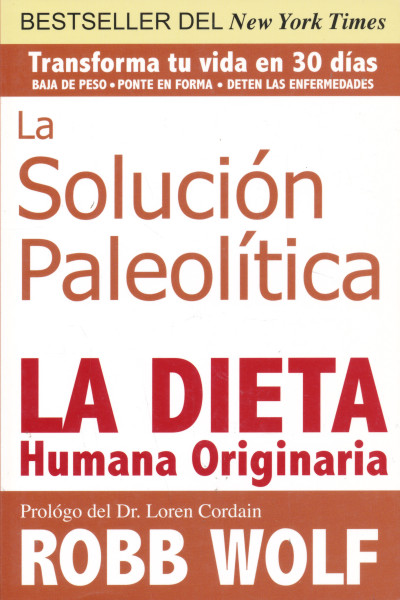 Robb Wolf: La Solucion Paleolitica: La Dieta Humana Originaria