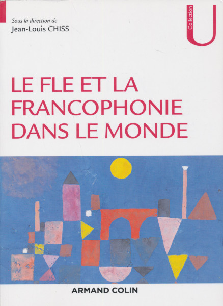 Le FLE et la francophonie dans le monde (Collection U)