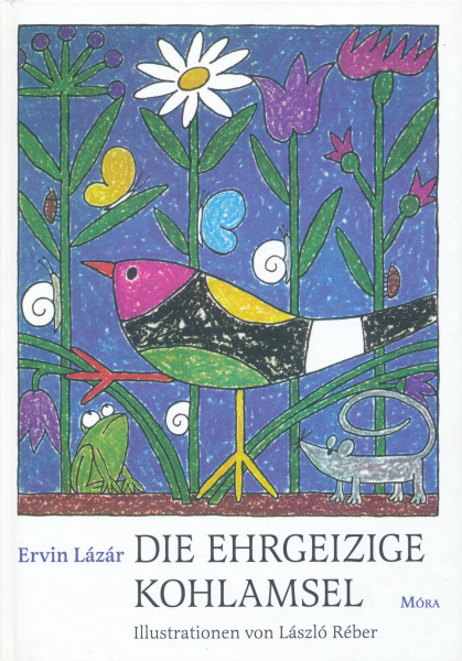 Lázár Ervin: Die ehrgeizige Kohlamsel (A nagyravágyó feketerigó)
