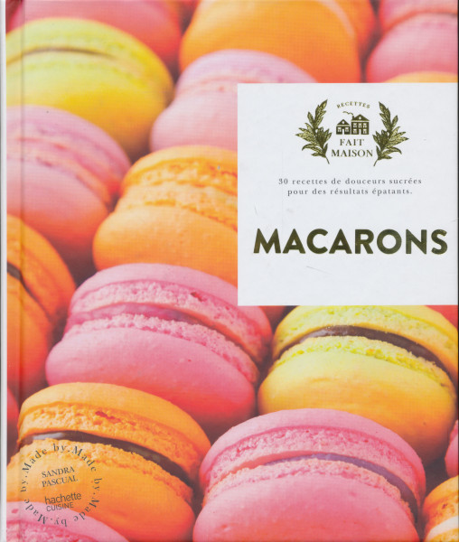Macarons: 30 recettes de douceurs sucrées pour des résultats épatants