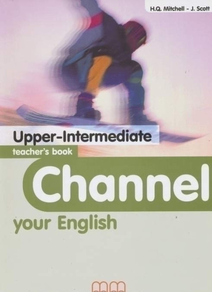 Channel Your English Upper Intermediate Teacher's Book