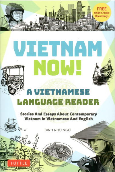 Vietnam Now! A Vietnamese Language Reader: Bilingual Stories about Contemporary Vietnam in Vietnamese and English (With Free Online Audio Recordings)