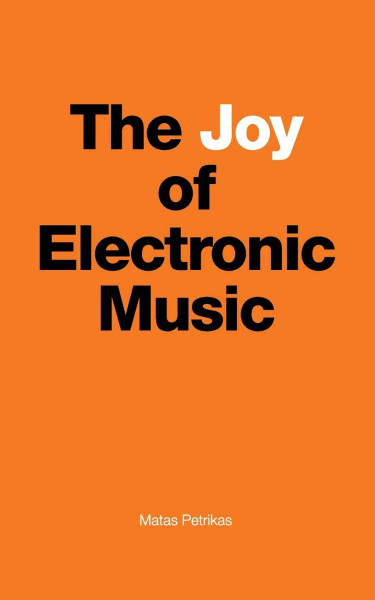 Matas Petrikas: The Joy of Electronic Music