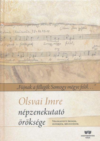 Olsvai Imre népzenekutató öröksége: „Fújnak a fëllegëk Somogy mëgye felől…”
