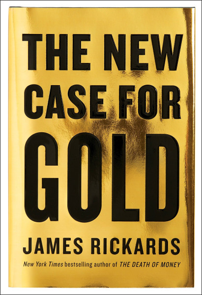 James Rickards:The New Case for Gold