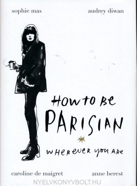 Anne Berest: How To Be Parisian: Wherever You Are