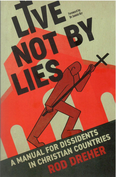 Rod Dreher: Live Not by Lies