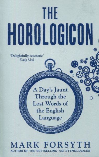 Mark Forsyth: The Horologicon: A Day's Jaunt Through the Lost Words of the English Language