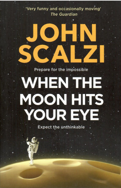 John Scalzi: When the Moon Hits Your Eye
